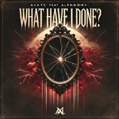 What Have I Done_ feat. Alesxndrx