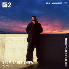 BFDM ZAHEF SHOW NTS RADIO 14.12.2020 ( PHATT )