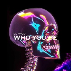 Dl Prod-Who you be(2022)