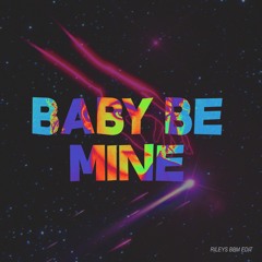 Baby Be Mine (BBM Edit)