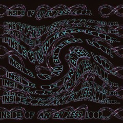 Inside of an Endless Loop