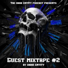 The Dark Entity Podcast Presents: The Guest Mixtape #2