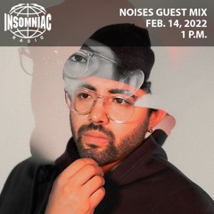 NOISES Guest Mix on Insomniac Radio (2/14/22)