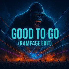 GOOD TO GO (R4MP4GE EDIT)