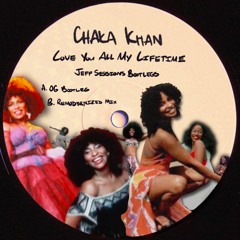 Chaka Khan - Love You All My Lifetime (Jeff Sessions' OG Bootleg)