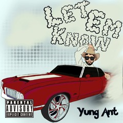 Let Em Know - Yung Ant