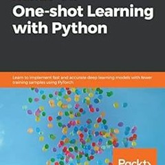 GET [EPUB KINDLE PDF EBOOK] Hands-On One-shot Learning with Python: Learn to implement fast and accu