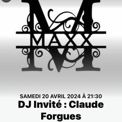 DJ CLAUDE FORGUES DJ INVITÉ AU MAXX DISCOTHÈQUE LE 20 AVRIL 2024