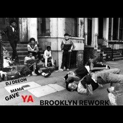 BROOKLYN REWORK                DJ DEEON           MAMA GAVE YA