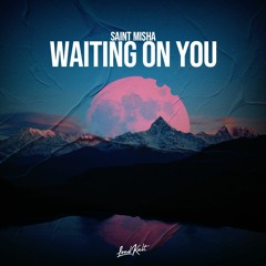 Saint Misha - Waiting On You