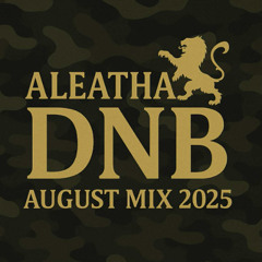 Aleatha - August Mix 2025 - DNB