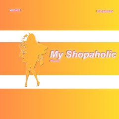 My Shopaholic (Rupee) [prod. Mixtape x Chosakken]