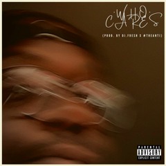 Who Cares (Prod. by DJ.Fresh & #TheAnti)