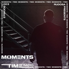 Moments In Time Radio Show 003 - Rudosa