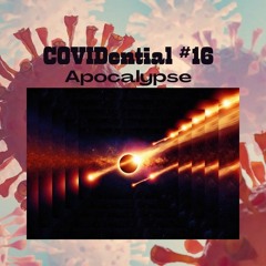 COVIDential #16 "Apocalypse"