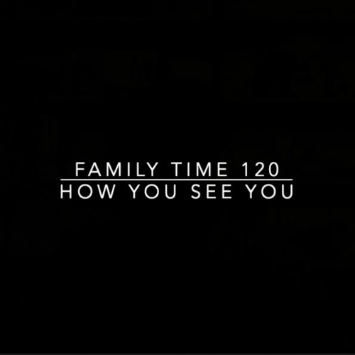 Family Time 120: How You See You (11.6.22)