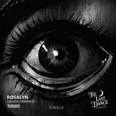 RØSALYN - Lighter Darkness [The Last Dance]