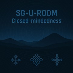 SG-U-Room - Closed-mindedness