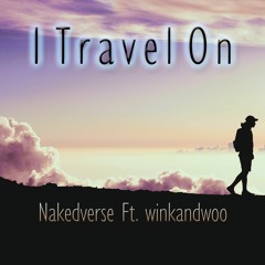 I Travel On - Nakedverse Ft. winkandwoo