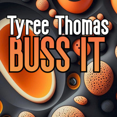 Buss It by Tyree Thomas