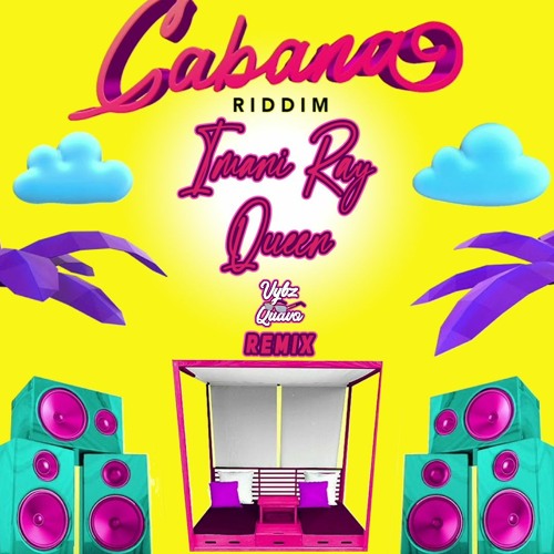 Imani Ray - Queen (Cabana Riddim Vybz Quavo DIY Refix)