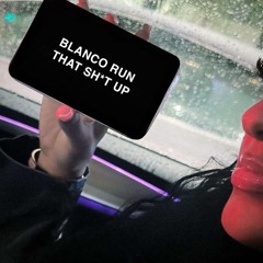 Ayy Blanco Run That Sh*t Up! MIX