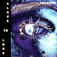 Tayzden - SLAVE TO LOVE