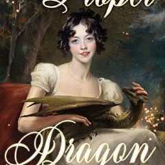 free PDF 💝 A Proper Dragon: A Regency Gaslamp Fantasy (Dragons of Mayfair Book 1) by