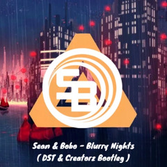 Sean & Bobo - Blurry Nights (Dst & Creatorz Bootleg)