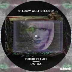 Premiere: RNDM. - Future Frames (Original Mix) [Shadow Wulf Records]