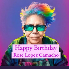 Happy Birthday Rose Lopez Camacho