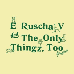 GMT16 E Ruscha V & The Only Thingz, Too - Self Titled LP (Snippets)