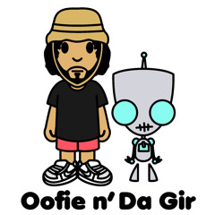 Oofie n' da Gir