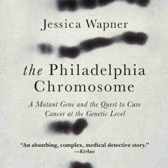 Read EBOOK 🖍️ The Philadelphia Chromosome: A Mutant Gene and the Quest to Cure Cance
