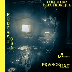 Franck Hat / Résident Collation Electronique podcast 084 (Continuous Mix)
