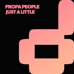 Propa People - Just a little