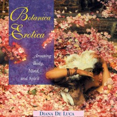 READ Botanica Erotica: Arousing Body, Mind, and Spirit