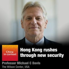 Ep153: Hong Kong rushes through new security legislation