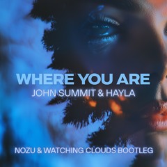John Summit & Hayla - Where You Are [NOZU & watching clouds Bootleg]