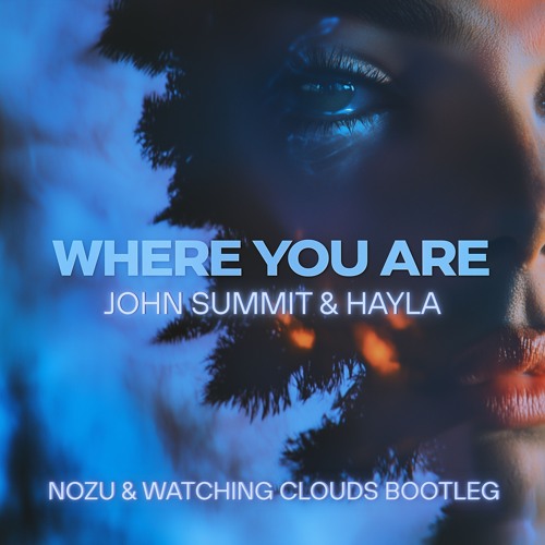 John Summit & Hayla - Where You Are [NOZU & watching clouds Bootleg]