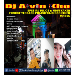 DJ ALVIN KHO™ - SPESIAL ZUL CS & NOVI KANZA FUNKOT TERBARU PUJASIERA DISCOUTHEQ MABES
