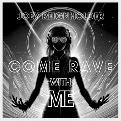 Joey Reignholder - Come Rave With Me(Original Mix) FREE DL
