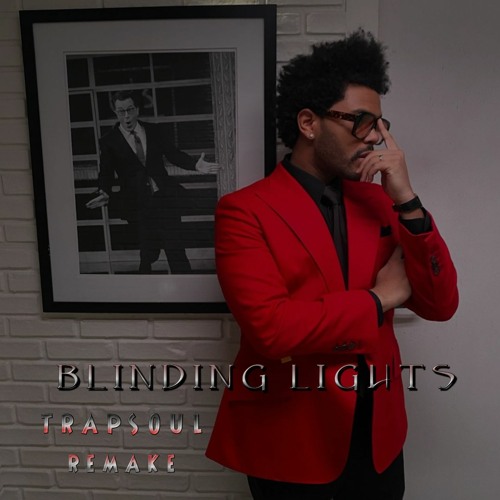 Blinding Lights(Trapsoul Remix) - The Weeknd