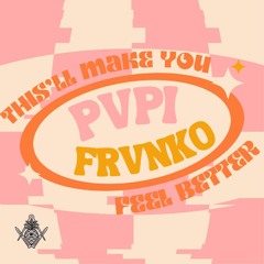 Pvpi Frvnko - This'll Make You Feel Better