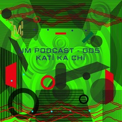 UM Podcast - 005 Katí Ka Chï