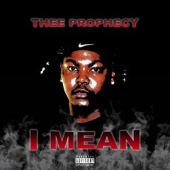 Thee Prophecy - I Mean (Prod. MMP)