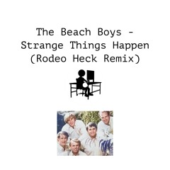 The Beach Boys - Strange Things Happen (Rodeo Heck Remix)
