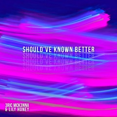 Should've Known Better - Eric McKenna & Lily Honey
