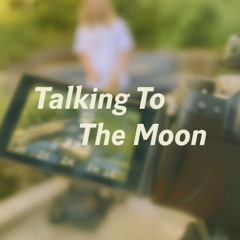 Talking To The Moon
