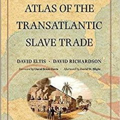 DOWNLOAD/PDF  Atlas of the Transatlantic Slave Trade (The Lewis Walpole Series in